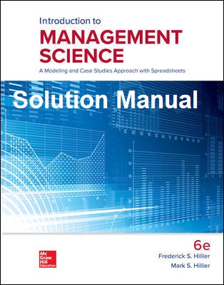 [Solution Manual] (Introduction to Management Science: A Modeling and Case Studies Approach with Spreadsheets (6th Edition